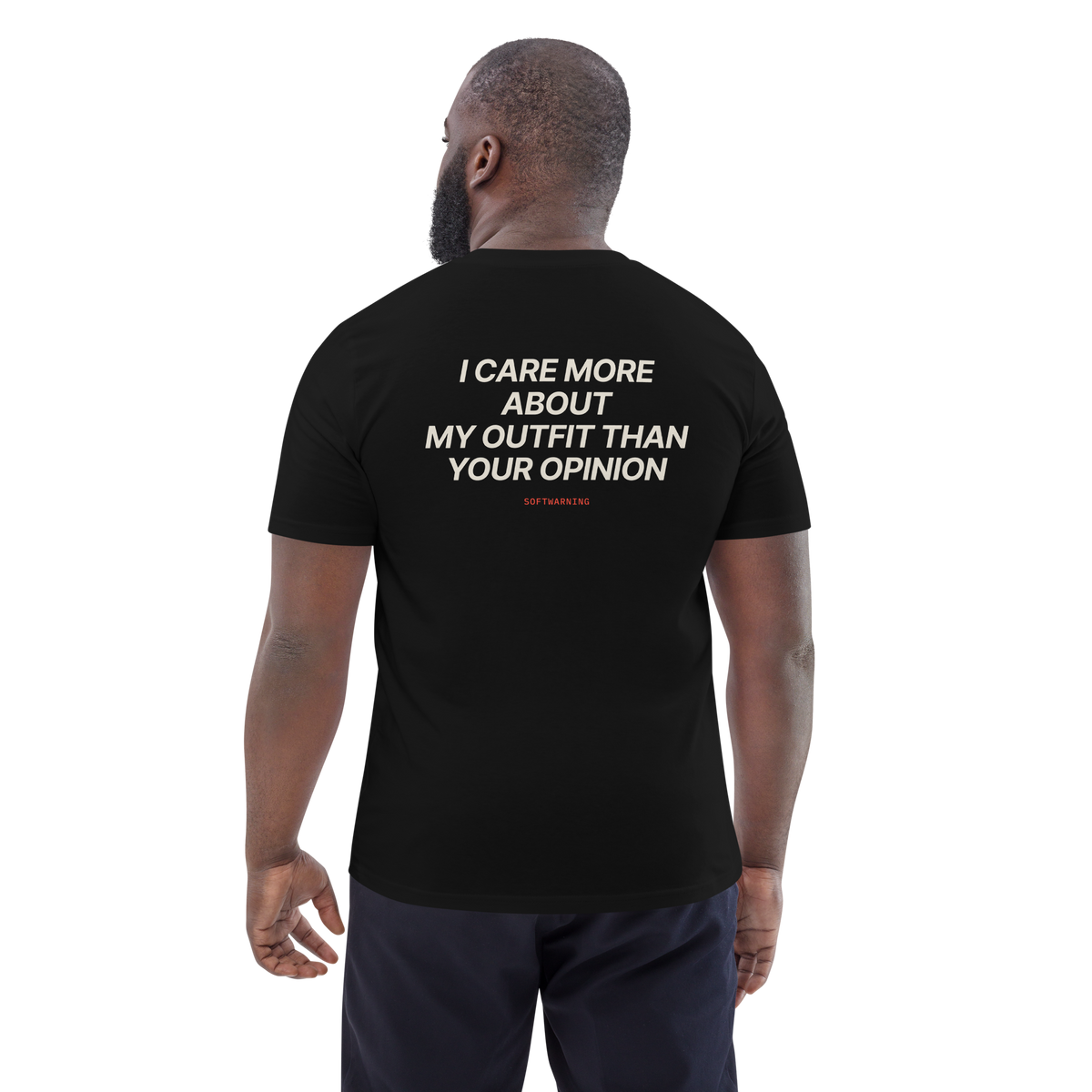 Man wearing the I Care More About My Outfit Than Your Opinion T-shirt in black, back view