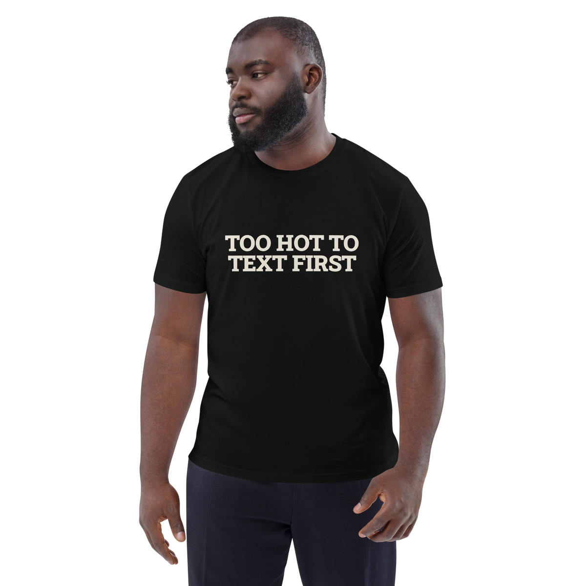 Man wearing the Too Hot to Text First T-shirt in black, front view