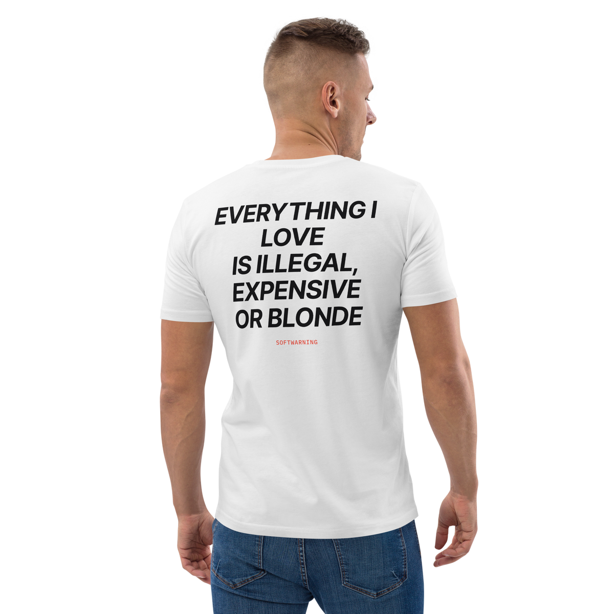 Man wearing the Everything I Love Is Illegal, Expensive, or Blonde T-shirt in white, back view