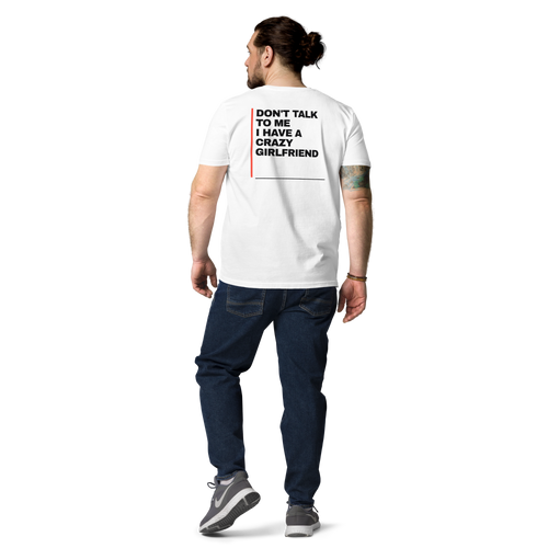 Man wearing the Don’t Talk to Me, I Have a Crazy Girlfriend T-shirt in white, back view