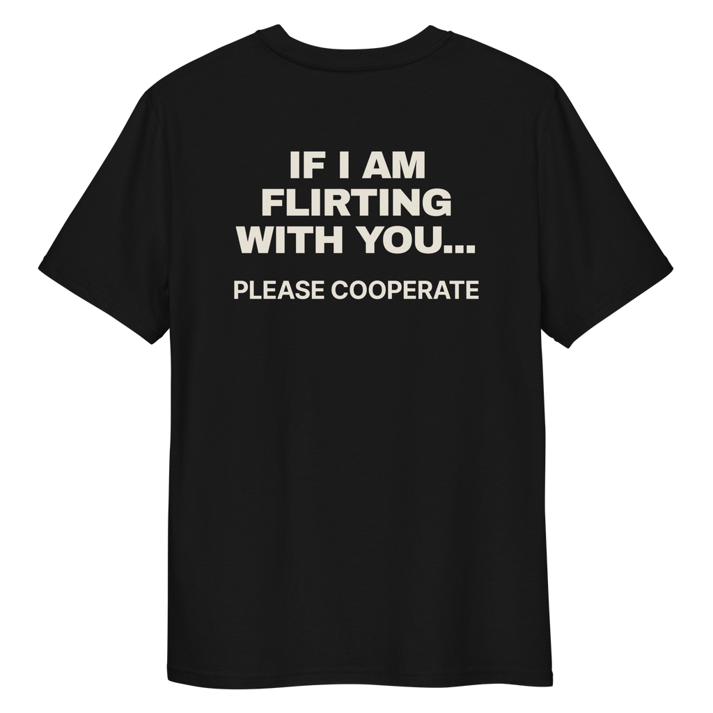 Close-up of the If I Am Flirting with You… Please Cooperate T-shirt print in black, back view