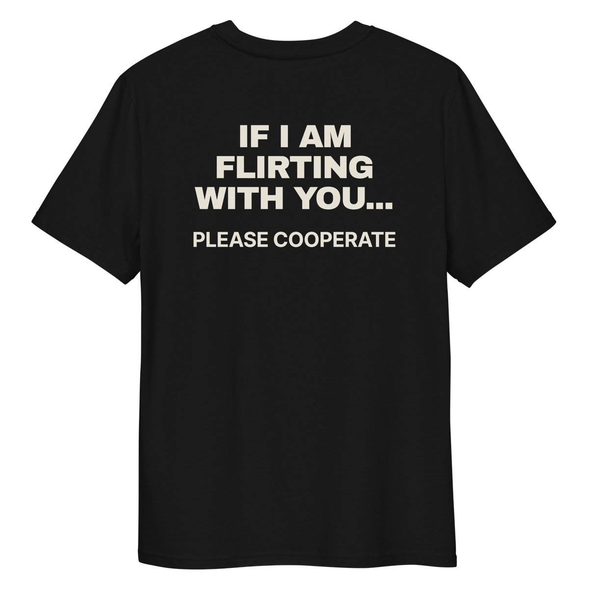 Close-up of the If I Am Flirting with You… Please Cooperate T-shirt print in black, back view
