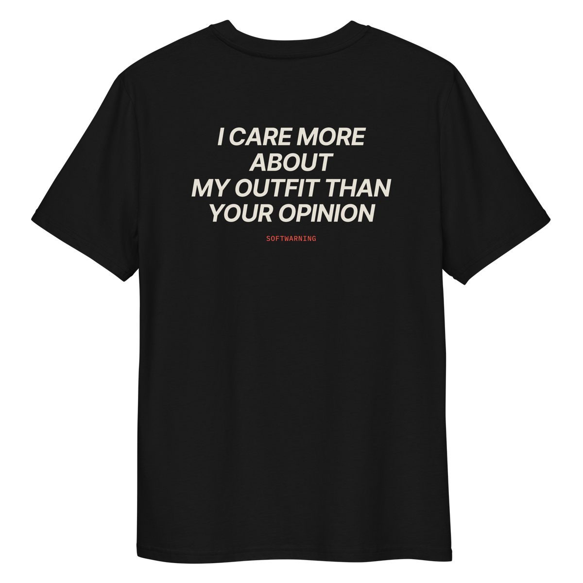 Close-up of the I Care More About My Outfit Than Your Opinion T-shirt print in black, back view