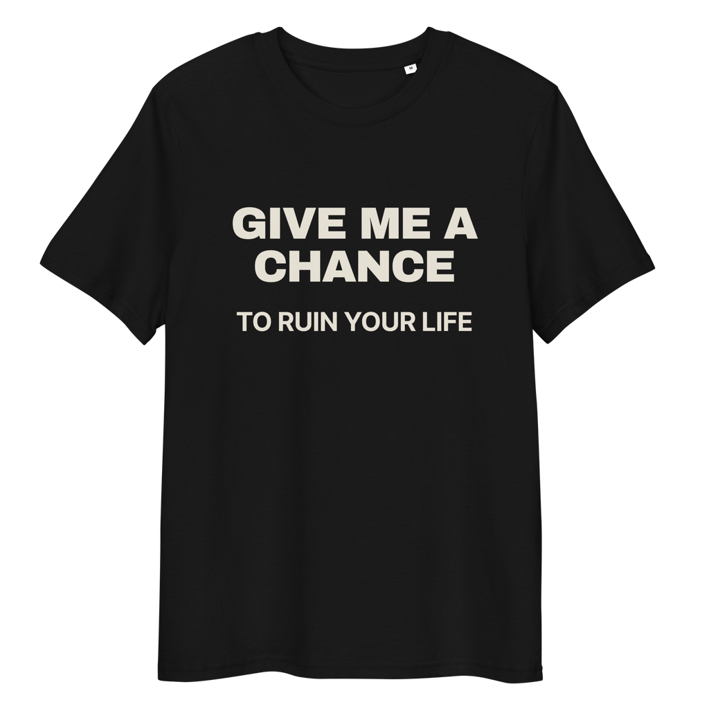Close-up of the Give Me a Chance to Ruin Your Life print on a black T-shirt, front view