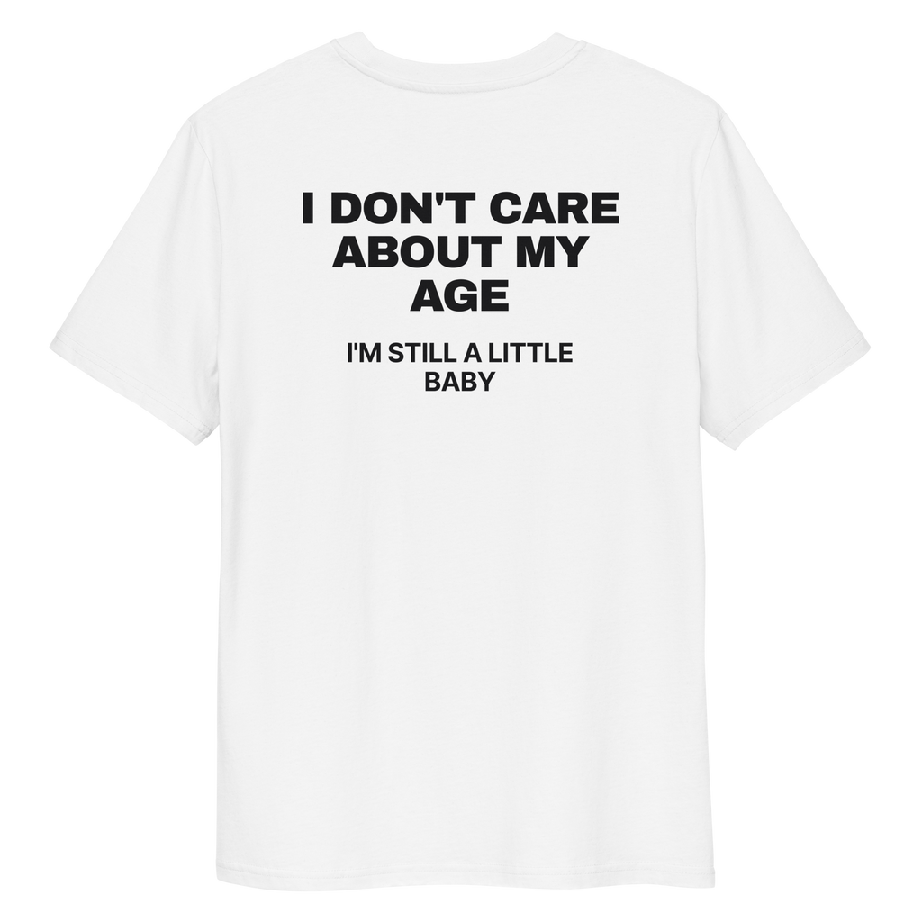 Close-up of the I Don’t Care About My Age. I’m Still a Little Baby T-shirt print in white, back view