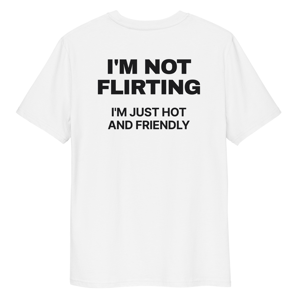 Close-up of the I’m Not Flirting, I’m Just Hot and Friendly T-shirt print in white, back view