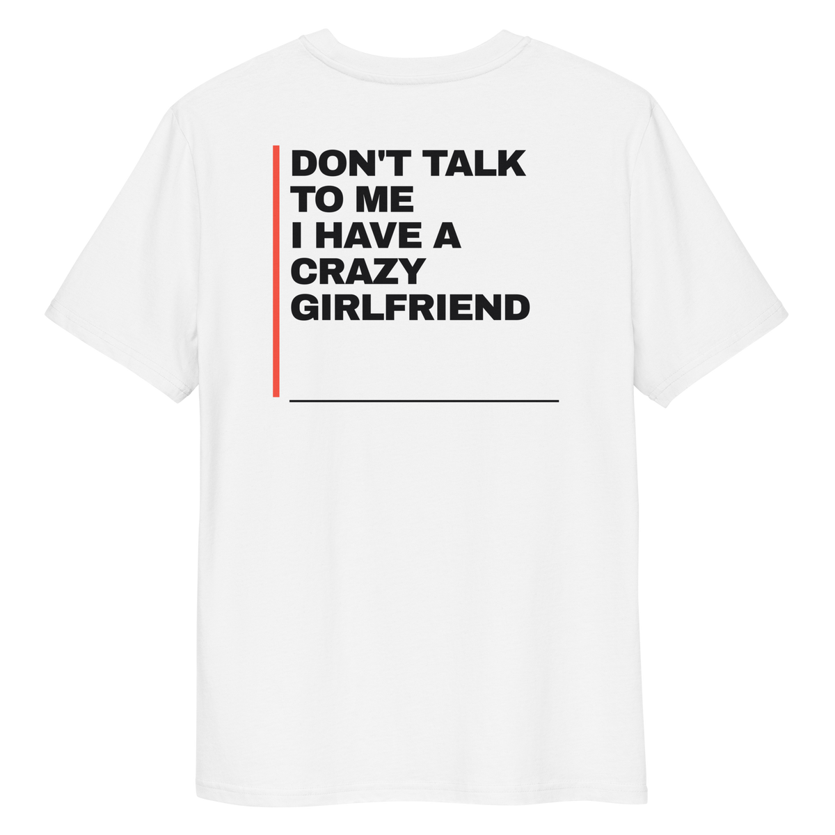 Close-up of the Don’t Talk to Me, I Have a Crazy Girlfriend T-shirt print in white, back view