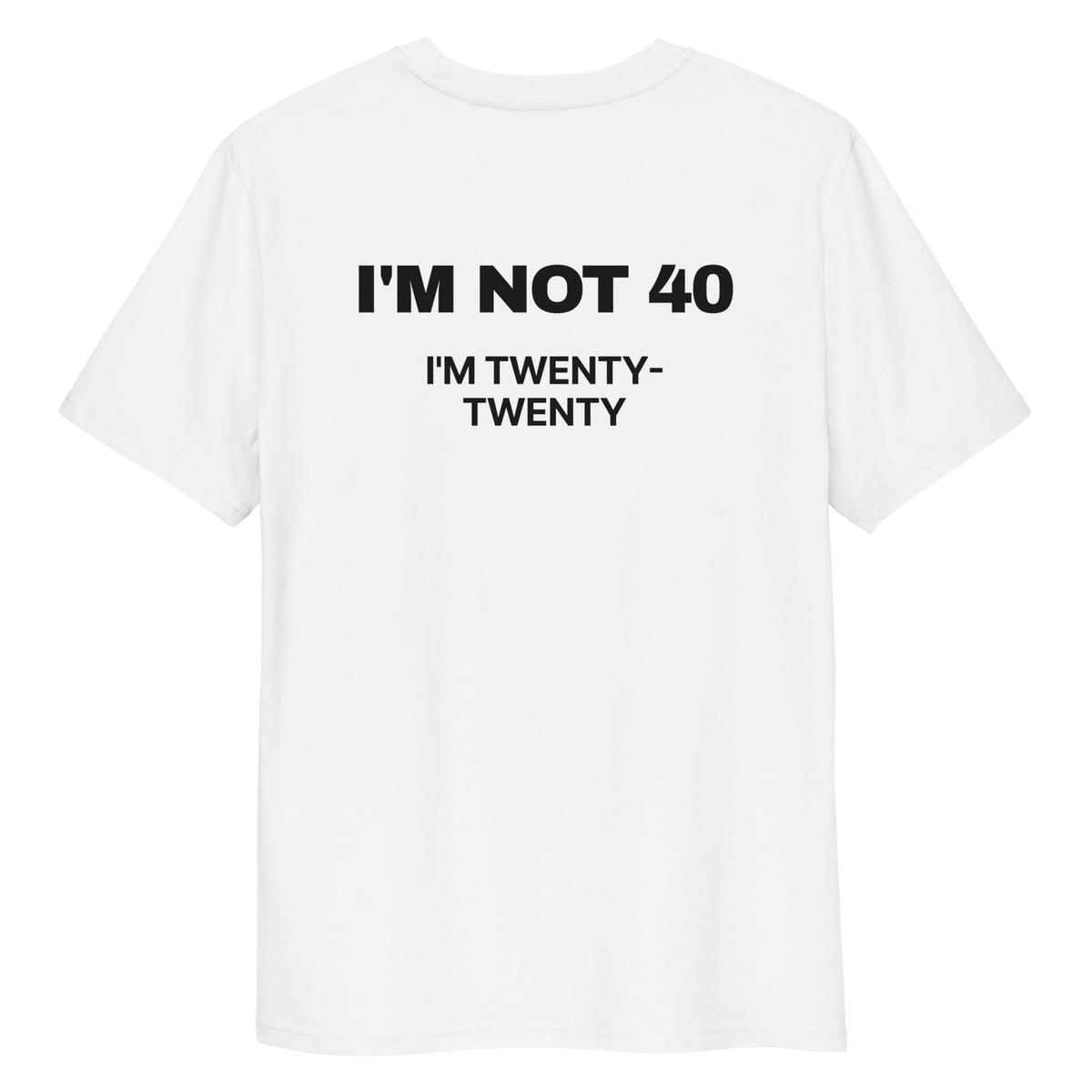 Close-up of the I’m Not 40. I’m Twenty-Twenty T-shirt print in white, back view