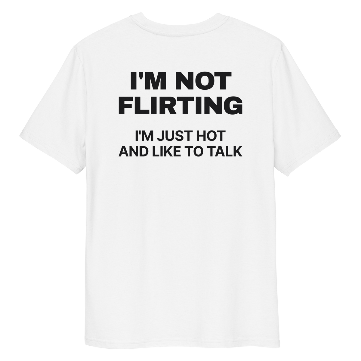 Close-up of the I’m Not Flirting. I’m Just Hot and Like to Talk T-shirt print in white, back view