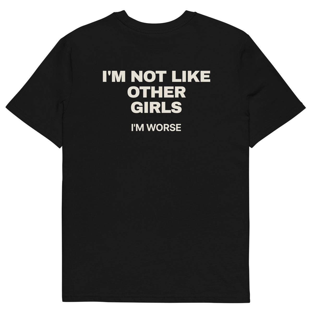 I’m Not Like Other Girls. I’m Worse T-shirt in black, back print