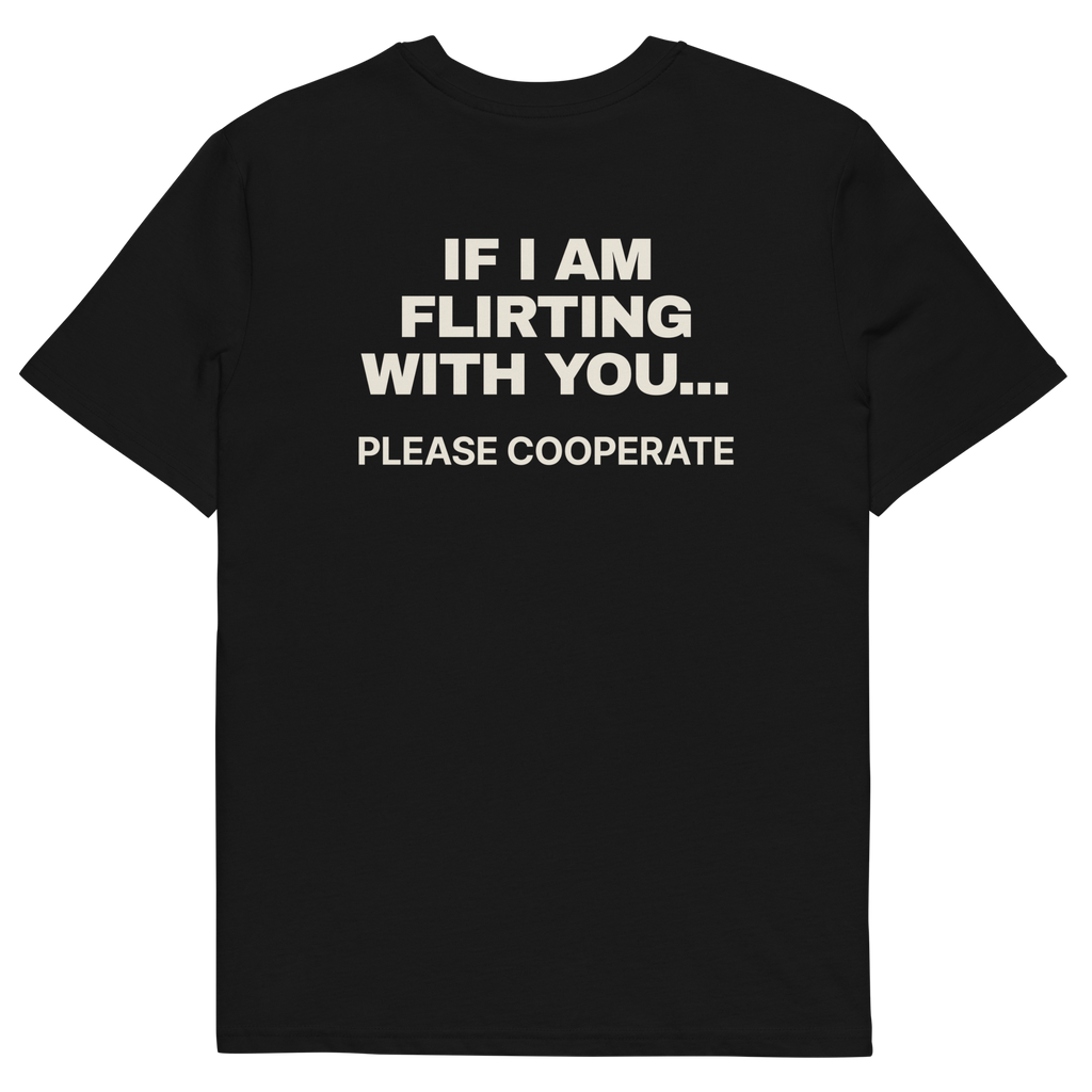 If I Am Flirting with You… Please Cooperate T-shirt in black, back print