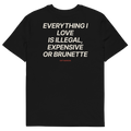 Everything I Love Is Illegal, Expensive, or Brunette T-shirt in black, back print
