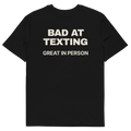 Bad at Texting, Great in Person T-shirt in black, back print