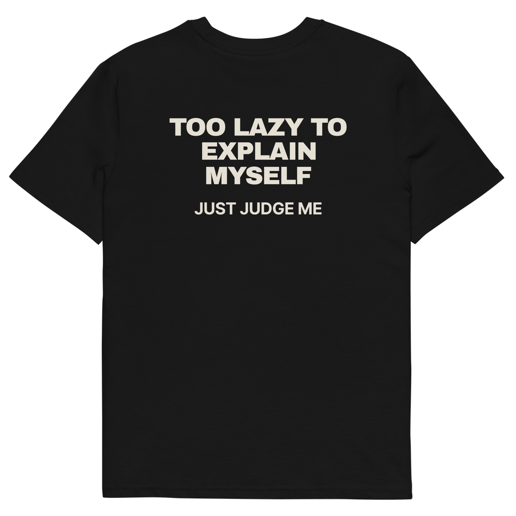 Too Lazy to Explain Myself. Just Judge Me T-shirt in black, back print