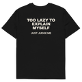Too Lazy to Explain Myself. Just Judge Me T-shirt in black, back print