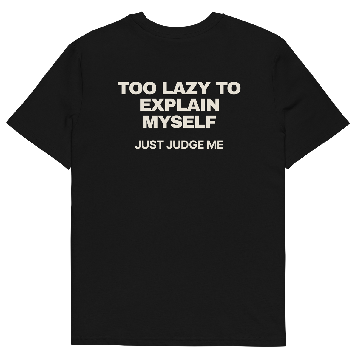 Too Lazy to Explain Myself. Just Judge Me T-shirt in black, back print