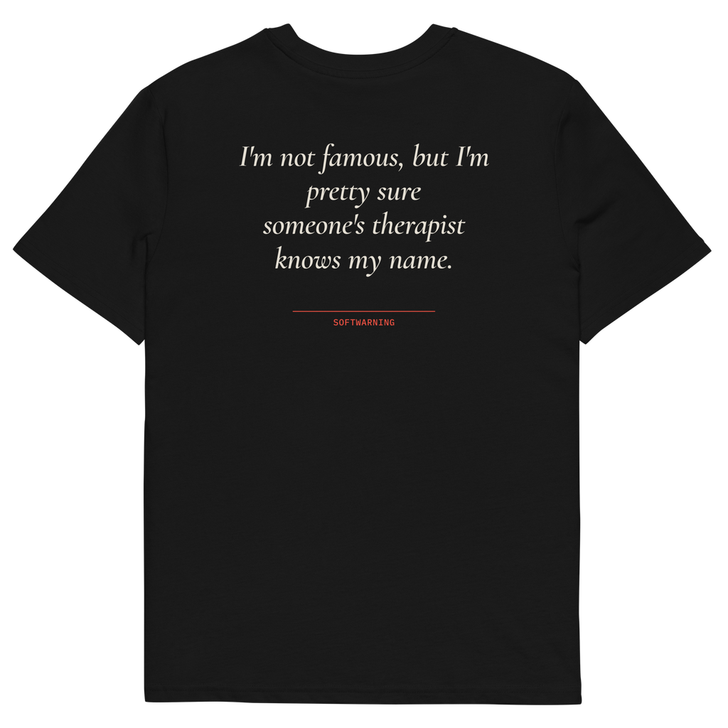I’m Not Famous but I’m Pretty Sure Someone’s Therapist Knows My Name T-shirt in black, back print