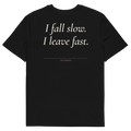 I Fall Slow. I Leave Fast T-shirt in black, back print