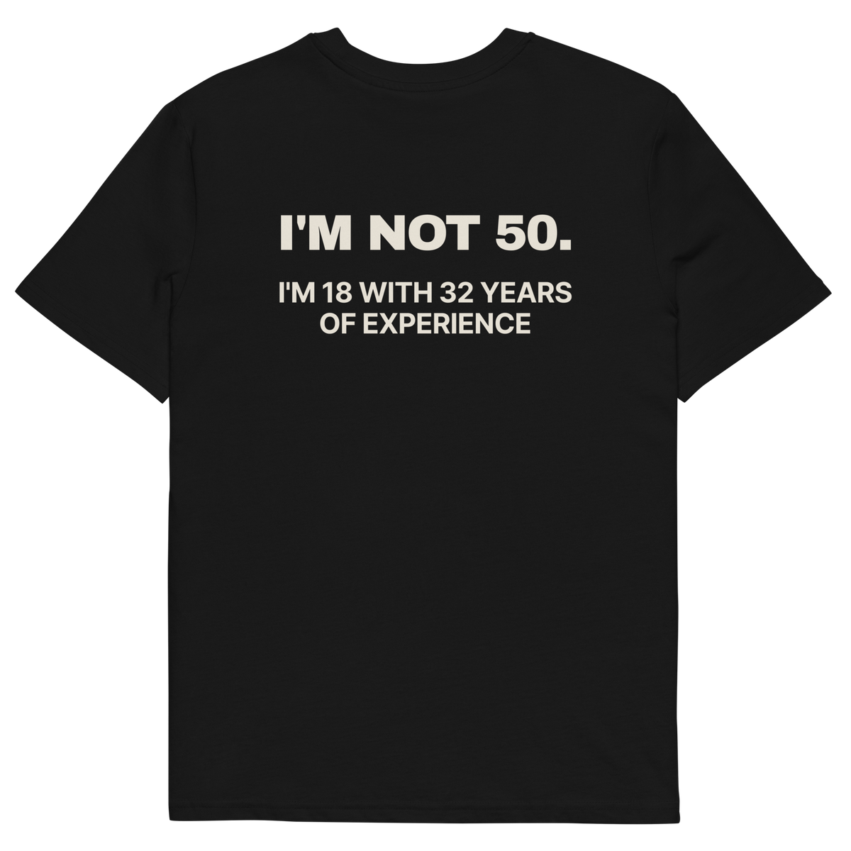 I’m Not 50. I’m 18 with 32 Years of Experience T-shirt in black, back print