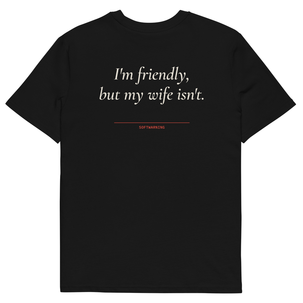 I’m Friendly, but My Wife Isn’t T-shirt in black, back print