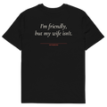 I’m Friendly, but My Wife Isn’t T-shirt in black, back print