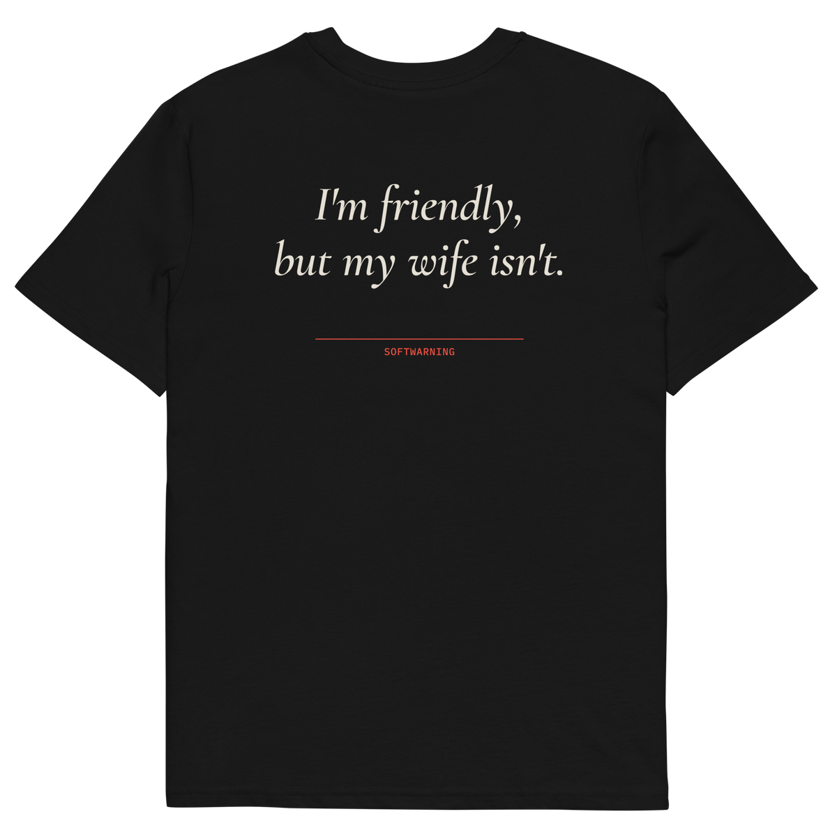 I’m Friendly, but My Wife Isn’t T-shirt in black, back print