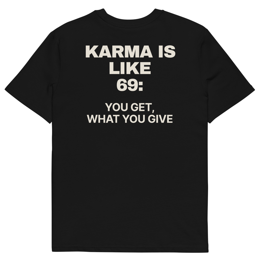 Karma Is Like 69: You Get What You Give T-shirt in black, back print