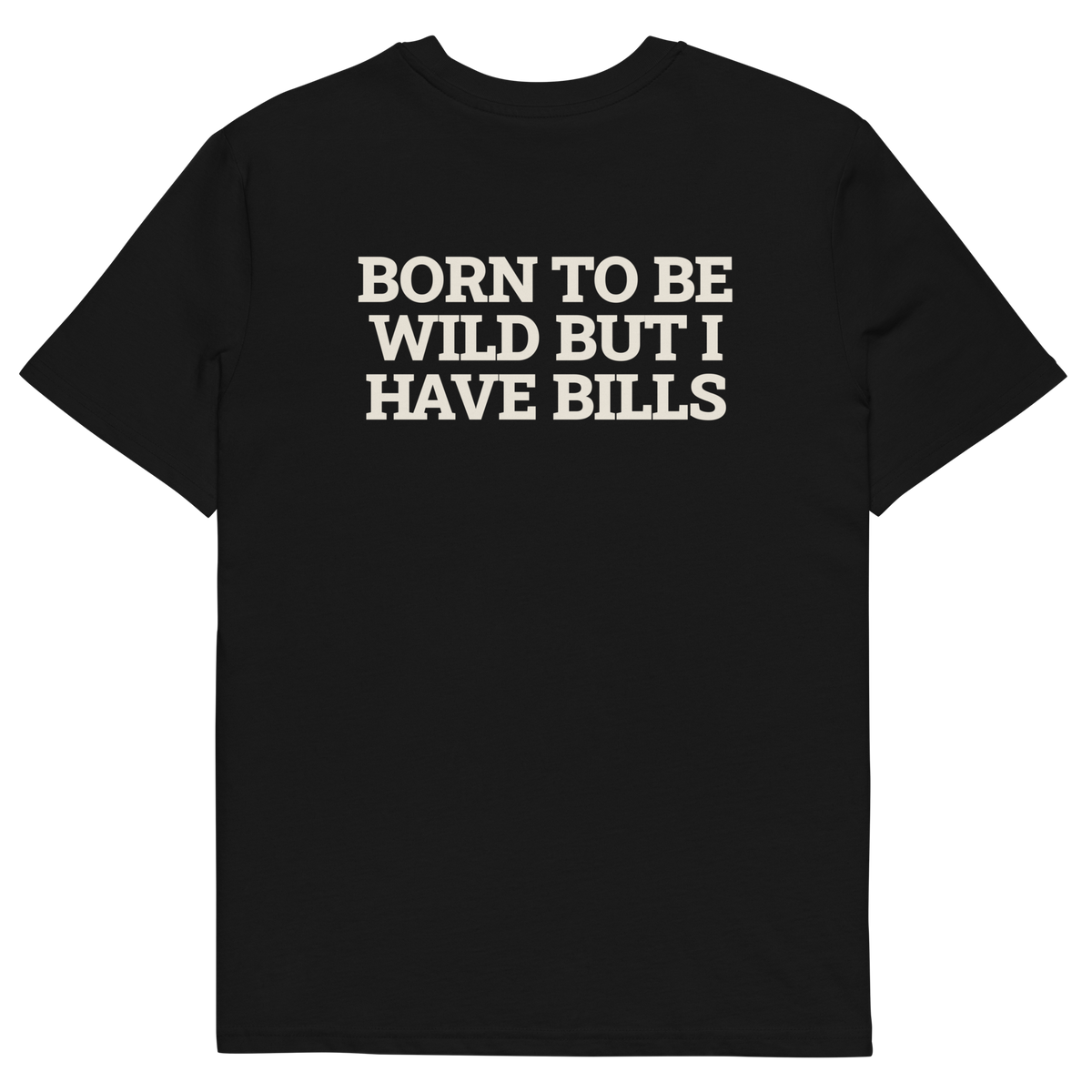Black product view of the Born to Be Wild, but I Have Bills T-shirt, back