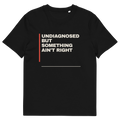 Undiagnosed but Something Ain’t Right T-shirt in black, front print