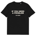 Black product view of the If You Need a Problem, I’m Here T-shirt, front
