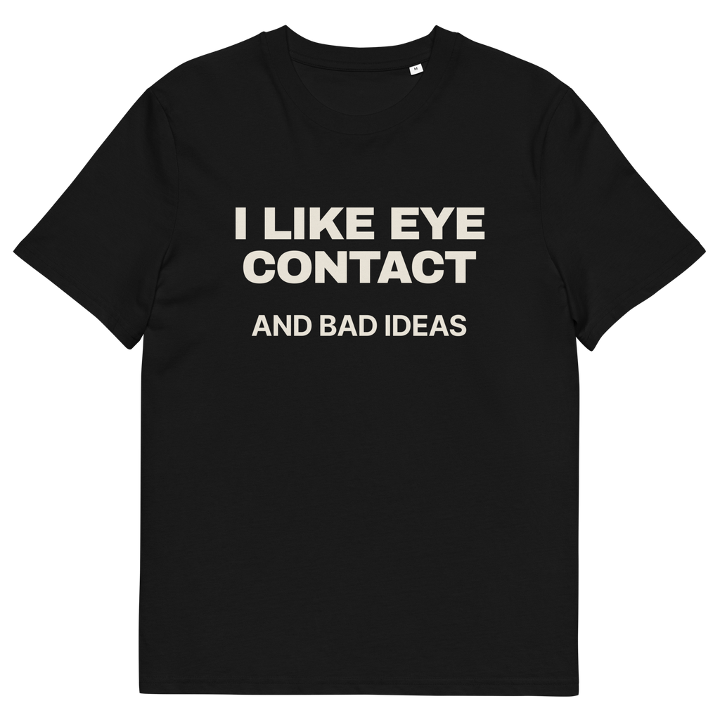 Black product view of the I Like Eye Contact and Bad Ideas T-shirt, front