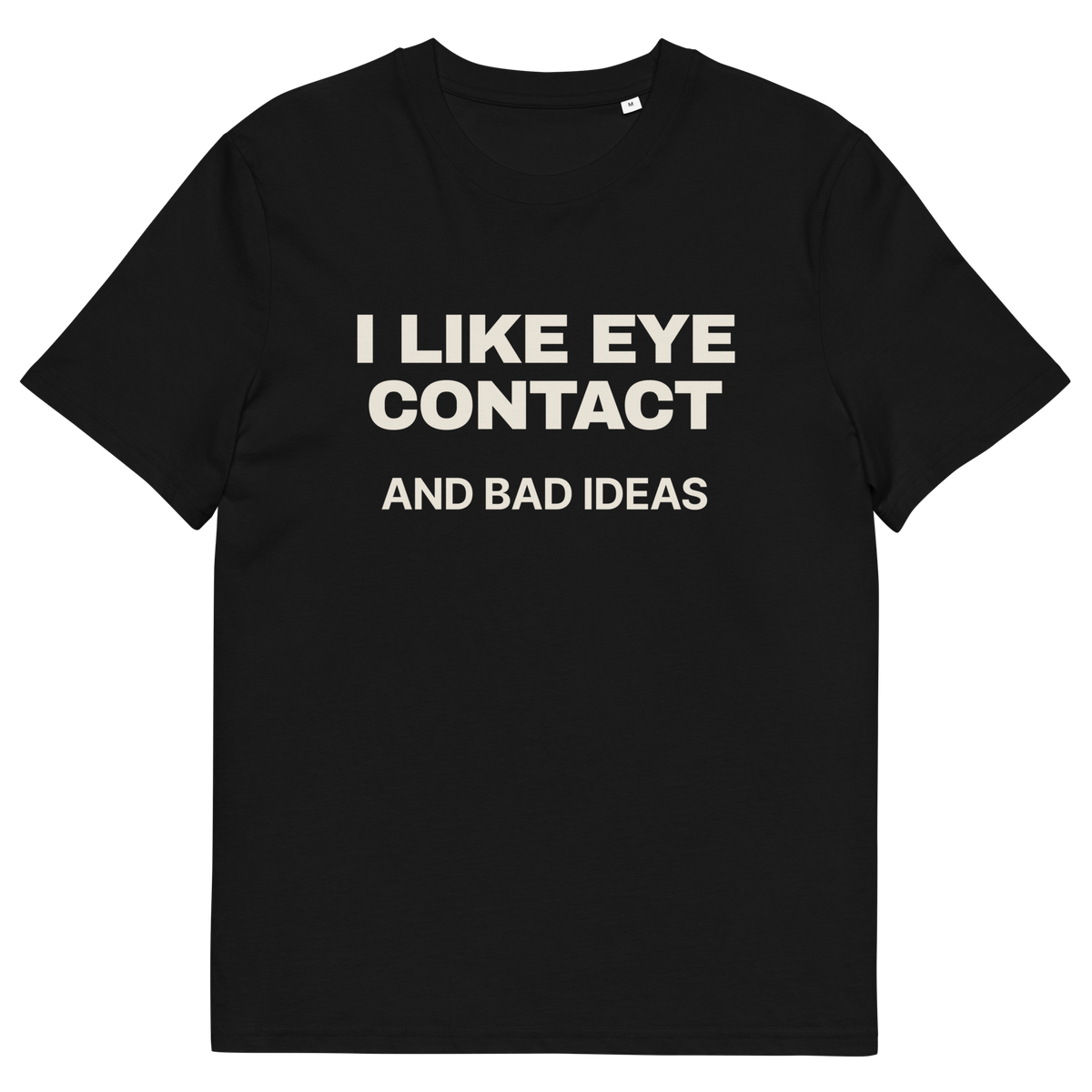 Black product view of the I Like Eye Contact and Bad Ideas T-shirt, front