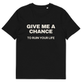 Black product view of the Give Me a Chance to Ruin Your Life T-shirt, front