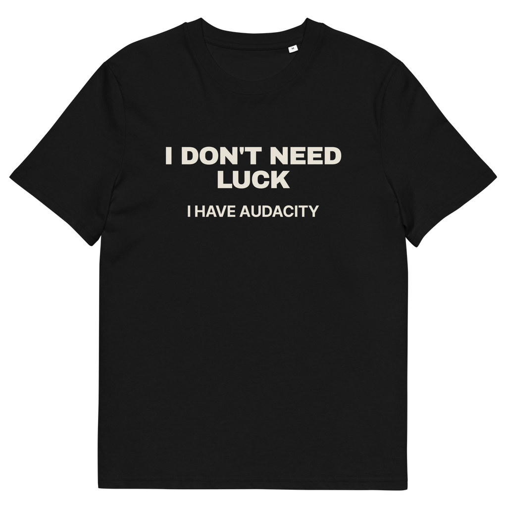 Black product view of the I Don’t Need Luck. I Have Audacity T-shirt, front