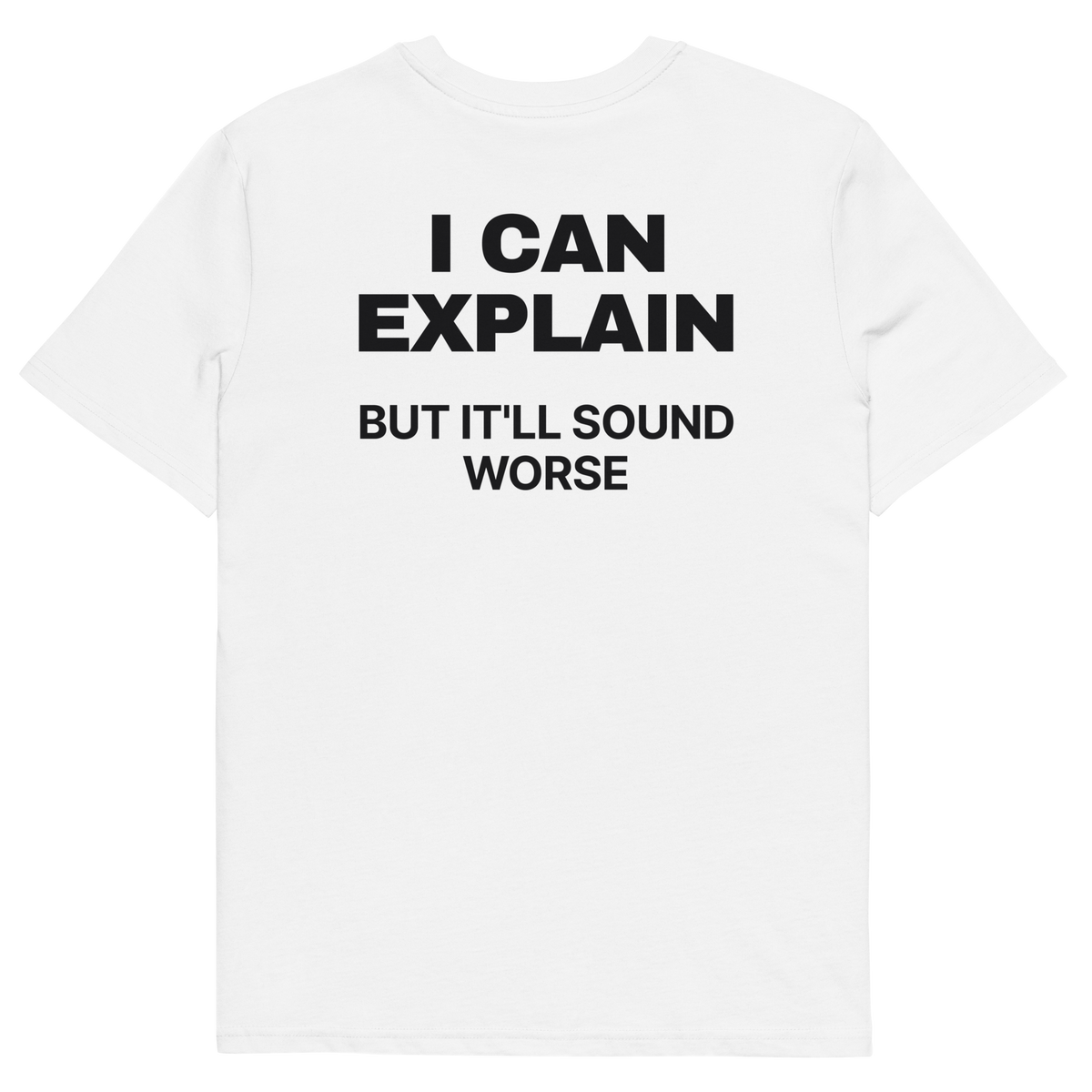 I Can Explain, but It’ll Sound Worse T-shirt in white, back print