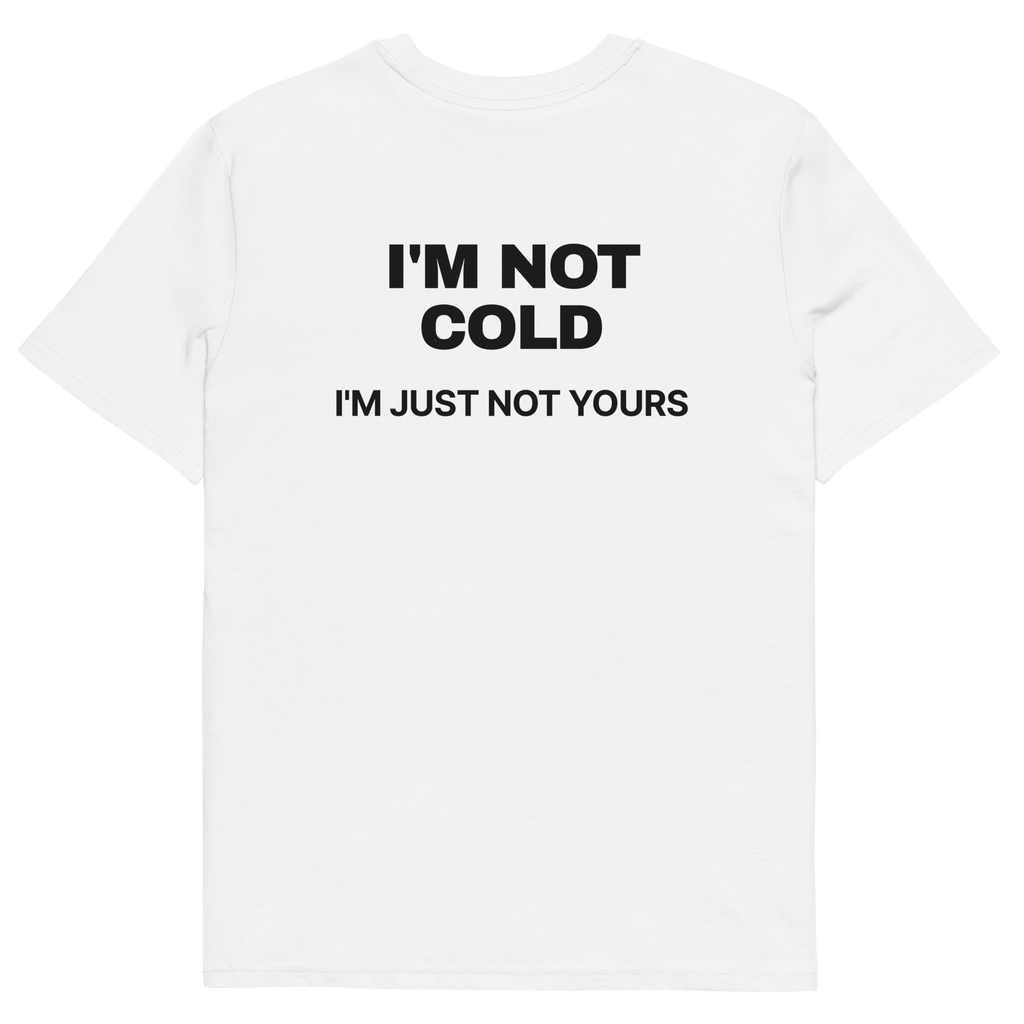 I’m Not Cold. I’m Just Not Yours T-shirt in white, back print