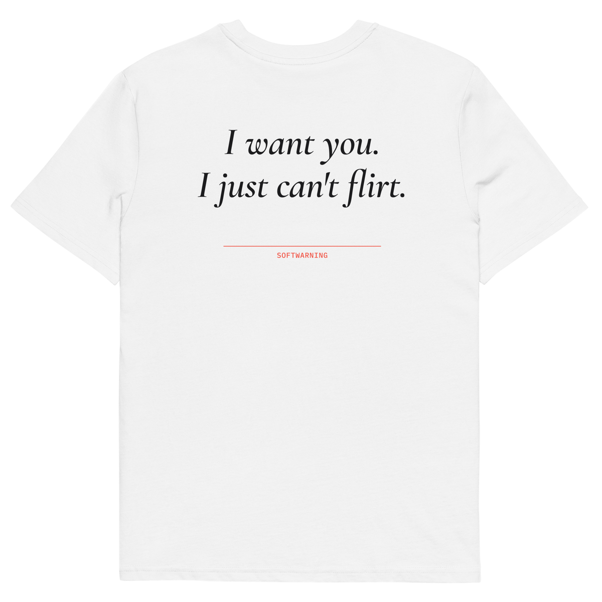 I Want You. I Just Can’t Flirt T-shirt in white, back print