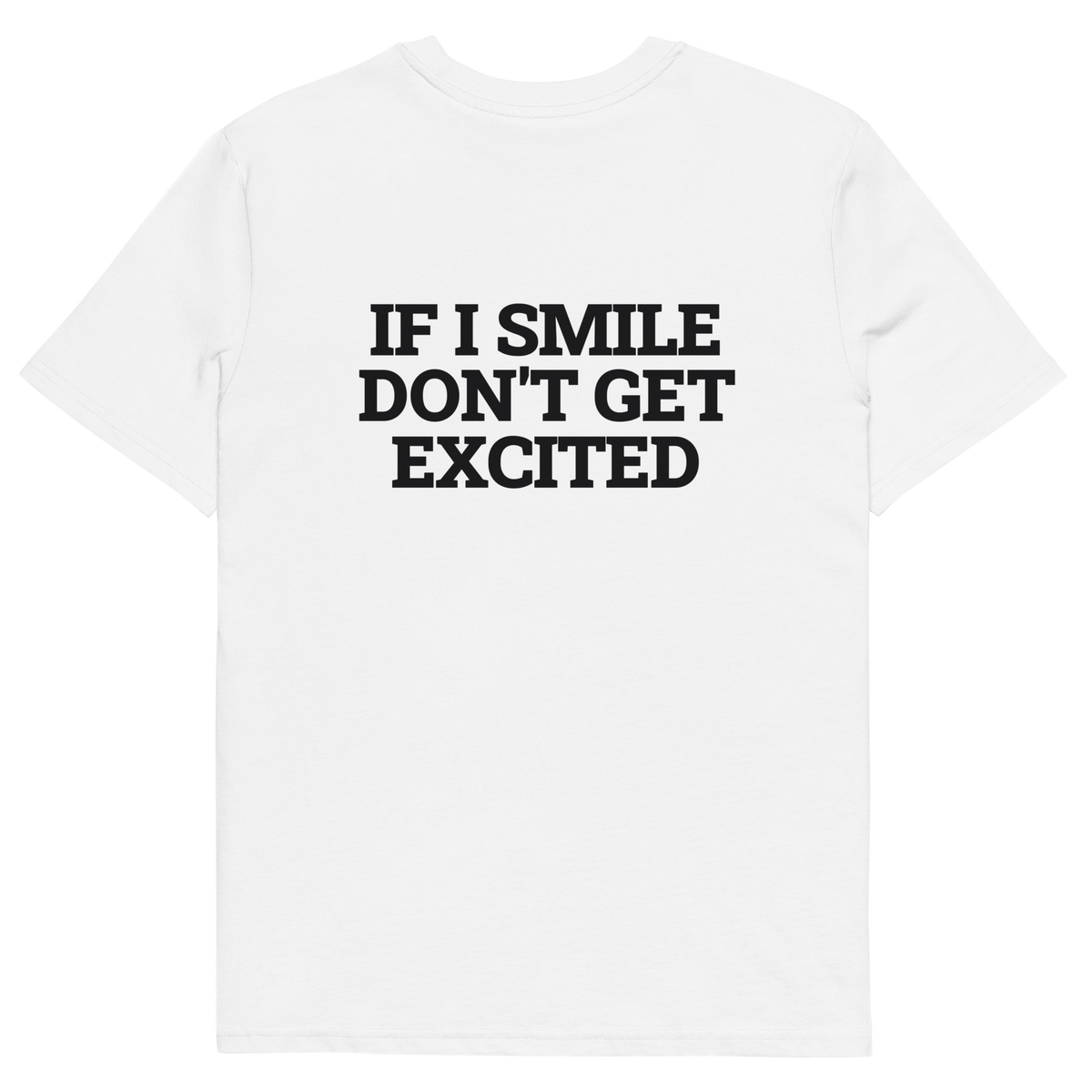 White product view of the If I Smile, Don’t Get Excited T-shirt, back