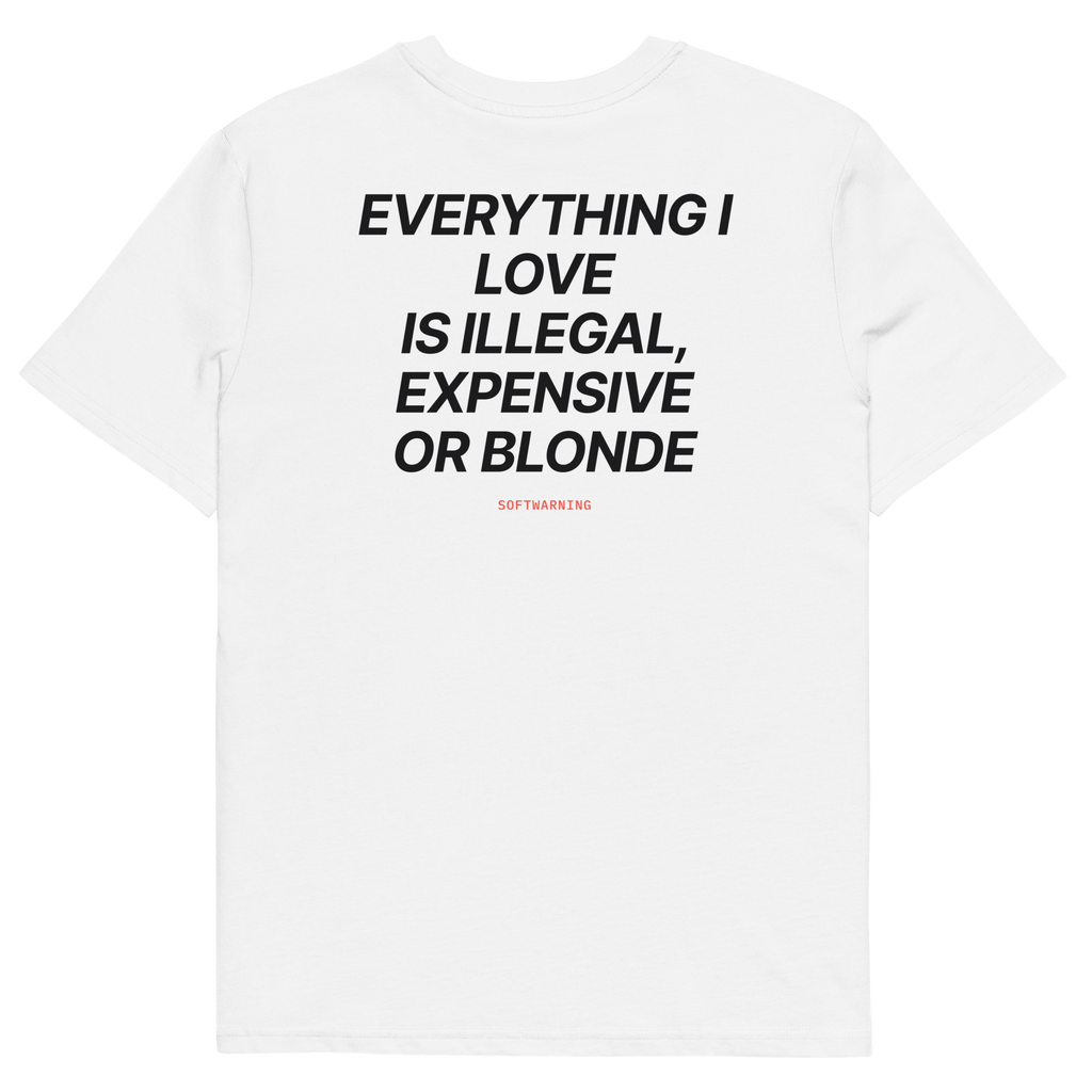 Everything I Love Is Illegal, Expensive, or Blonde T-shirt in white, back print