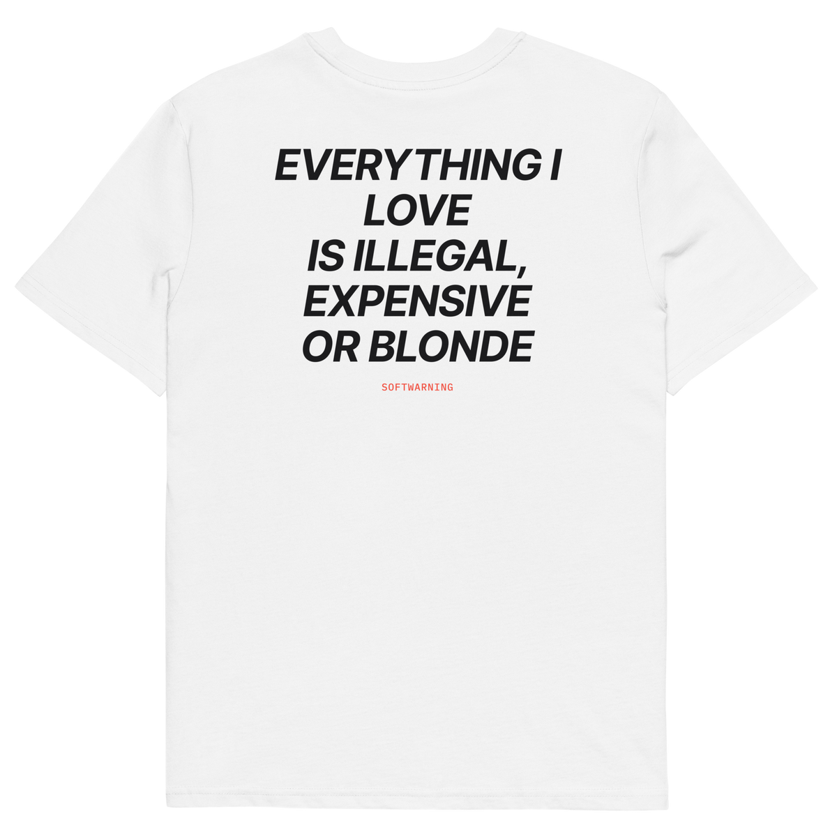 Everything I Love Is Illegal, Expensive, or Blonde T-shirt in white, back print