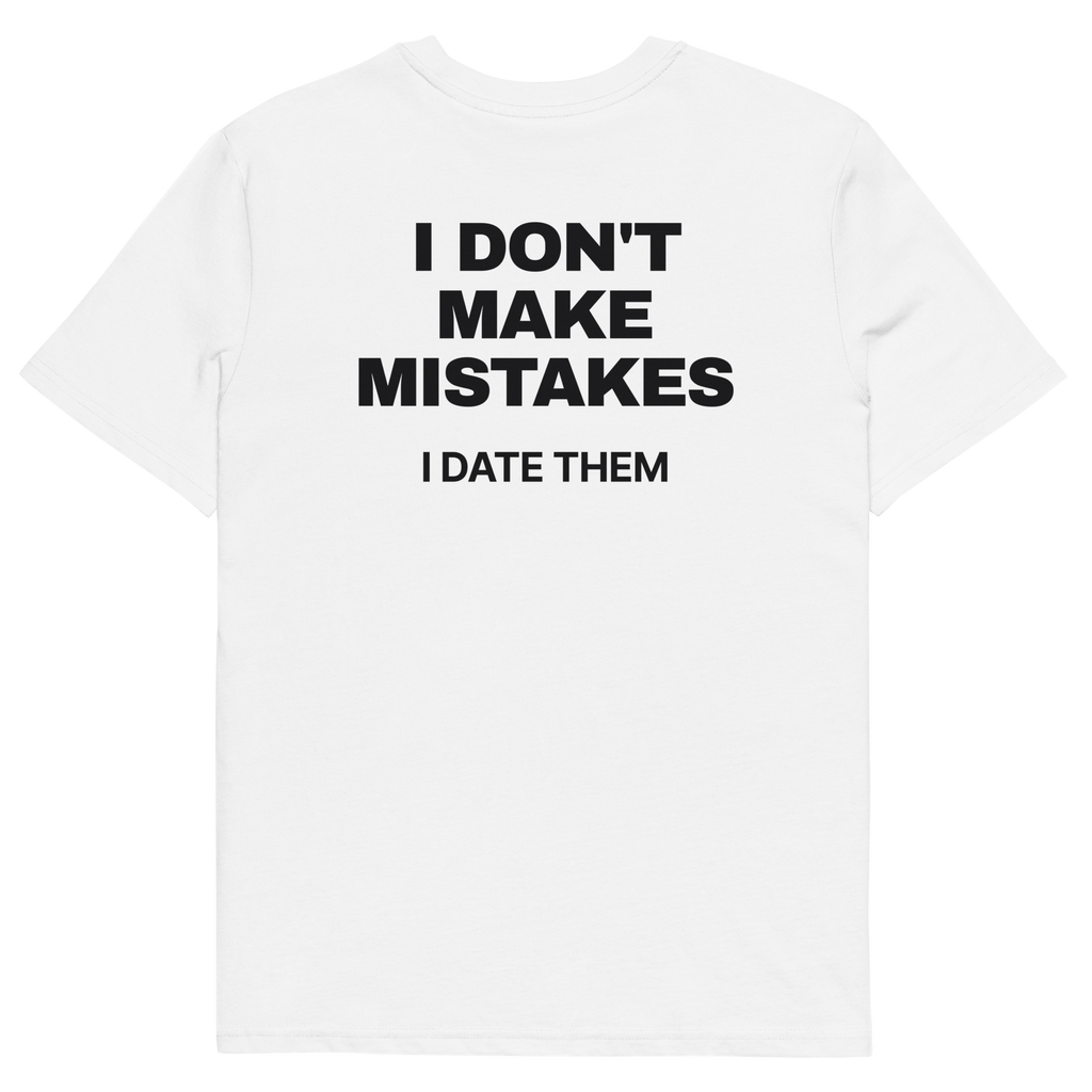 I Don’t Make Mistakes. I Date Them T-shirt in white, back print