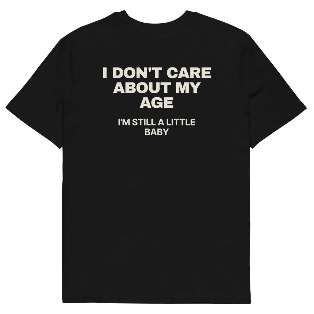 I Don’t Care About My Age. I’m Still a Little Baby T-shirt in black, back print