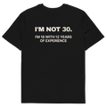 I’m Not 30. I’m 18 with 12 Years of Experience T-shirt in black, back print
