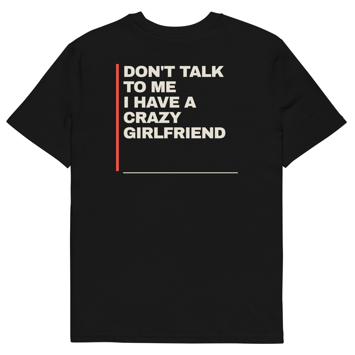 Don’t Talk to Me, I Have a Crazy Girlfriend T-shirt in black, back print