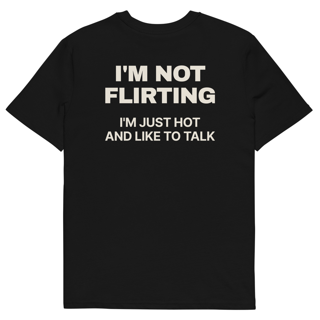 I’m Not Flirting. I’m Just Hot and Like to Talk T-shirt in black, back print