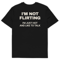 I’m Not Flirting. I’m Just Hot and Like to Talk T-shirt in black, back print