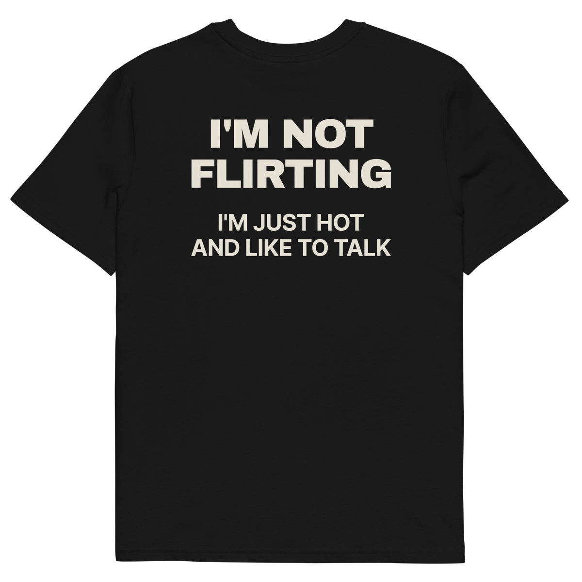 I’m Not Flirting. I’m Just Hot and Like to Talk T-shirt in black, back print