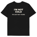 I’m Not Cold. I’m Just Not Yours T-shirt in black, back print
