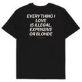 Everything I Love Is Illegal, Expensive, or Blonde T-shirt in black, back print