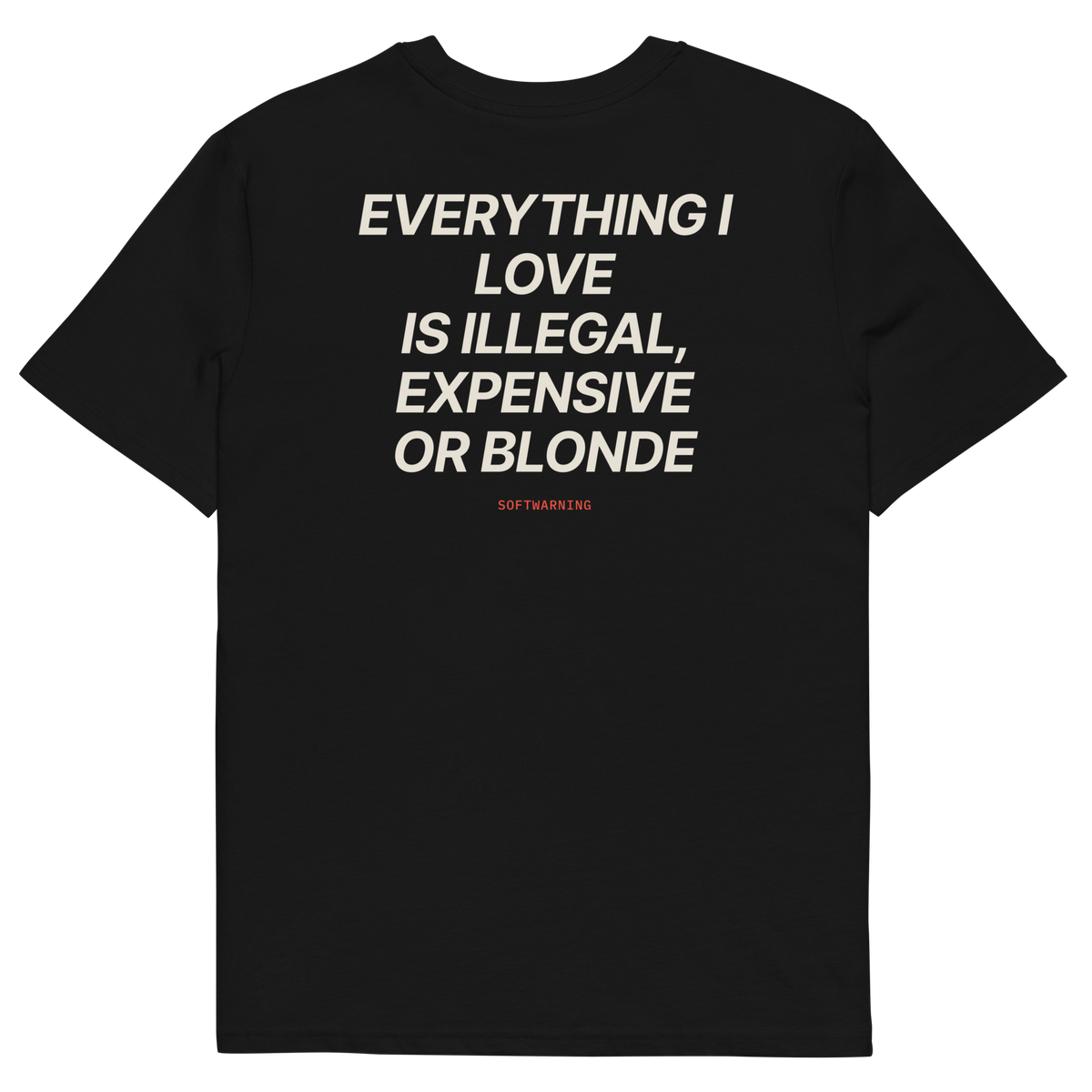 Everything I Love Is Illegal, Expensive, or Blonde T-shirt in black, back print